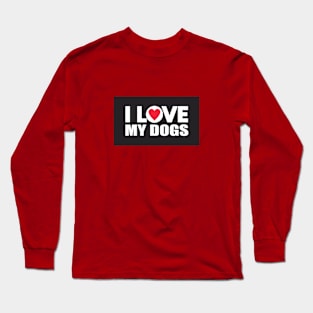 I Love My Dogs Long Sleeve T-Shirt